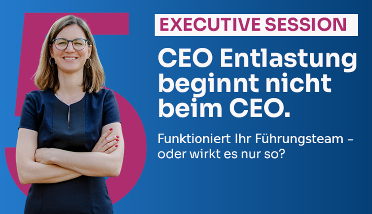 Executive Session - CEO Entlastung beginnt nicht beim CEO. Workshop mit Katharina Himmerich